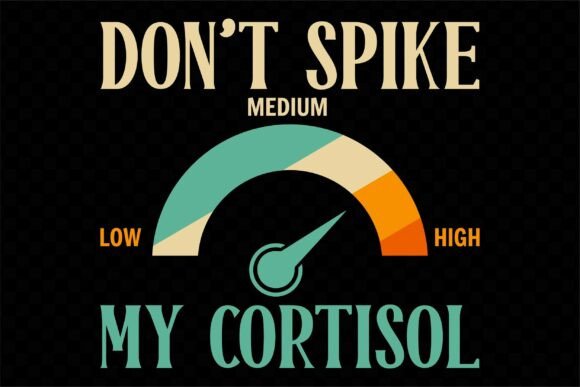Don t Spike My Cortisol Graphics for T-Shirt Designs