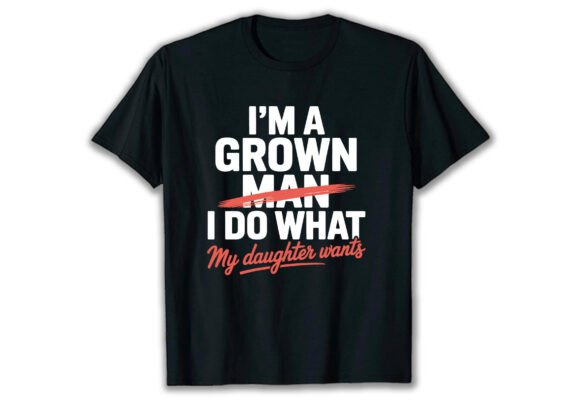 Funny Dad Father I m a Grown Man I Do Graphics for T-Shirt Designs