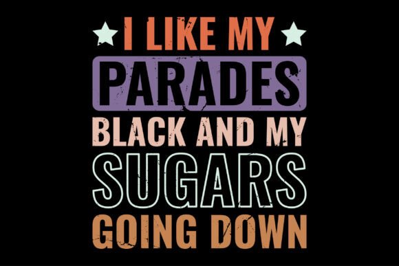 Funny I Like My Parades Black and My Sug – T-Shirt Design Graphics