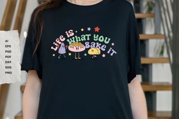 Life is What You Bake It - SVG for T-Shirt Designs