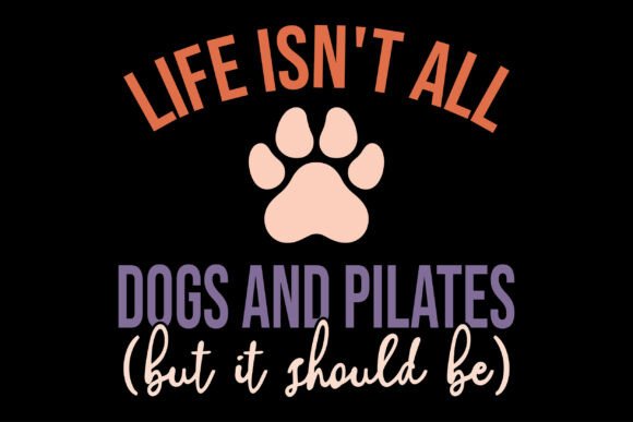 Life Isn t All Dogs and Pilates Svg for Branding and T-Shirt Designs