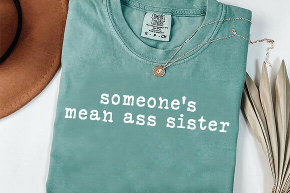 Someone's Mean Ass Sister Graphics for T-Shirt Designs