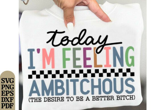 Today I m Feeling Ambitchous Png for T-Shirt Designs and Graphics