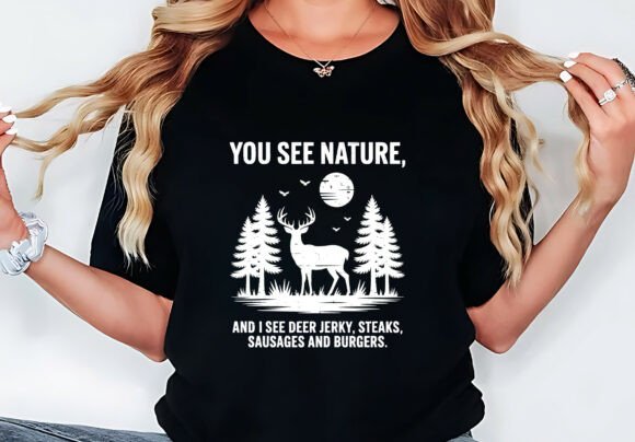 You See Nature Funny Deer Hunting TShirt Graphics